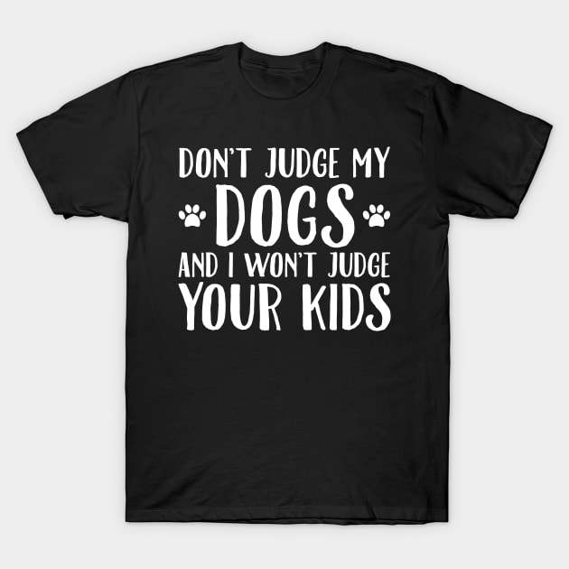 Don't judge my dogs and I won't judge your kids T-Shirt by captainmood